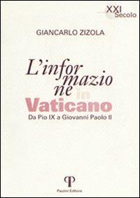 L'informazione in Vaticano. Da Pio IX a Giovanni Paolo II - Giancarlo Zizola - Libro Pazzini 2002, XXI secolo | Libraccio.it