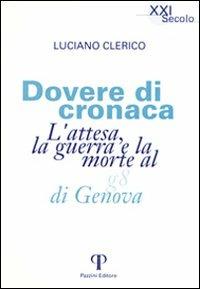 Dovere di cronaca. L'attesa, la guerra e la morte al G8 di Genova - Luciano Clerico - Libro Pazzini 2003, XXI secolo | Libraccio.it