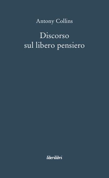 Discorso sul libero pensiero - Anthony Collins - Libro Liberilibri 2008, Oche del Campidoglio | Libraccio.it