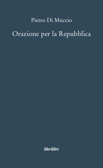 Orazione per la Repubblica - Pietro Di Muccio - Libro Liberilibri 2008, Oche del Campidoglio | Libraccio.it