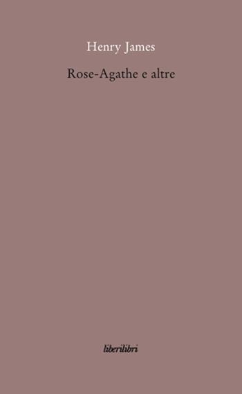 Rose-Agathe e altre - Henry James - Libro Liberilibri 2008, Narrativa | Libraccio.it