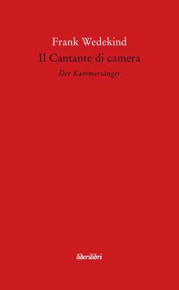 Il Cantante di camera - Frank Wedekind - Libro Liberilibri 2008, Il circo | Libraccio.it