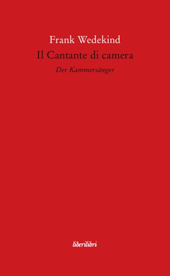 Il Cantante di camera - Frank Wedekind - Libro Liberilibri 2008, Il circo | Libraccio.it