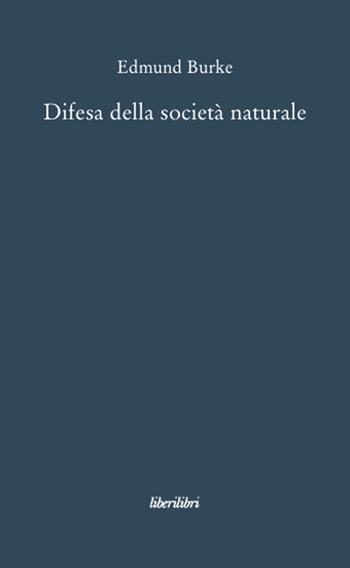 Difesa della società naturale - Edmund Burke - Libro Liberilibri 2009, Oche del Campidoglio | Libraccio.it