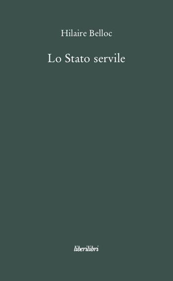 Lo stato servile - Hilaire Belloc - Libro Liberilibri 2008, Oche del Campidoglio | Libraccio.it