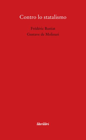 Contro lo statalismo - Frédéric Bastiat, Gustave Molinari - Libro Liberilibri 2008, Oche del Campidoglio | Libraccio.it