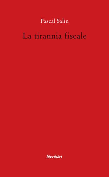 La tirannia fiscale - Pascal Salin - Libro Liberilibri 2008, Oche del Campidoglio | Libraccio.it