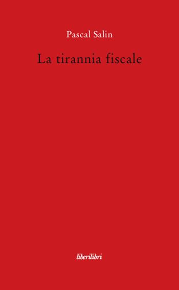 La tirannia fiscale - Pascal Salin - Libro Liberilibri 2008, Oche del Campidoglio | Libraccio.it