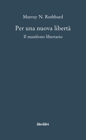 Per una nuova libertà. Il manifesto libertario - Murray N. Rothbard - Libro Liberilibri 2008, Oche del Campidoglio | Libraccio.it