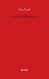 La virtù dell'egoismo. Un concetto nuovo di egoismo
