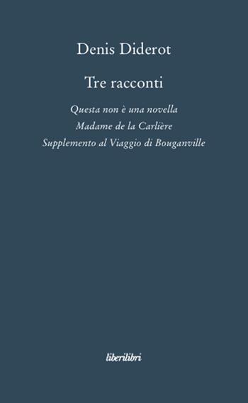 Tre racconti. Questa non è una novella-Madame de la Carlière-Supplemento al viaggio di Bouganville - Denis Diderot - Libro Liberilibri 2008, Oche del Campidoglio | Libraccio.it