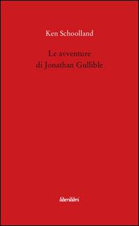 Le avventure di Jonathan Gullible - Ken Schoolland - Libro Liberilibri 2008, Oche del Campidoglio | Libraccio.it