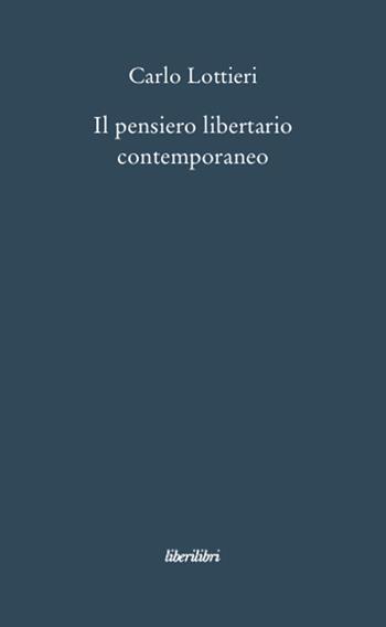 Il pensiero libertario contemporaneo - Carlo Lottieri - Libro Liberilibri 2008, Oche del Campidoglio | Libraccio.it