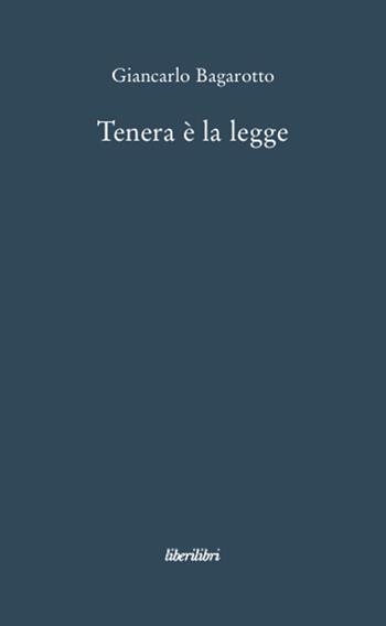 Tenera è la legge - Giancarlo Bagarotto - Libro Liberilibri 2008, Oche del Campidoglio | Libraccio.it