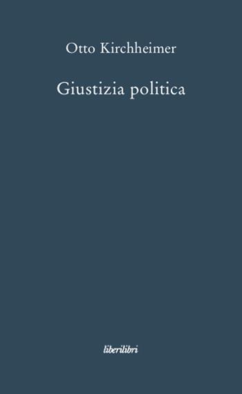 Giustizia politica - Otto Kirchheimer - Libro Liberilibri 2008, Oche del Campidoglio | Libraccio.it