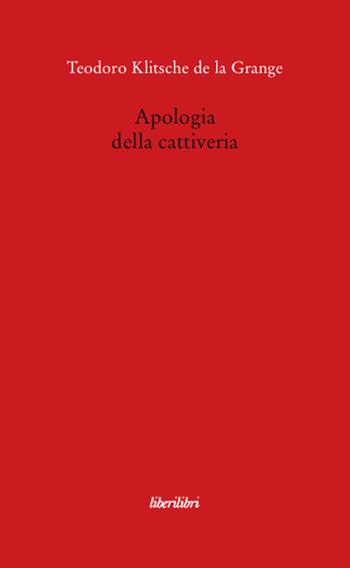 Apologia della cattiveria - Teodoro Klitsche De La Grange - Libro Liberilibri 2009, Oche del Campidoglio | Libraccio.it