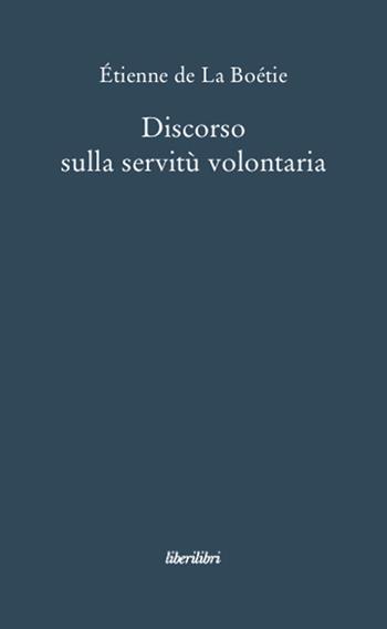 Discorso sulla servitù volontaria - Etienne de La Boëtie - Libro Liberilibri 2008, Oche del Campidoglio | Libraccio.it