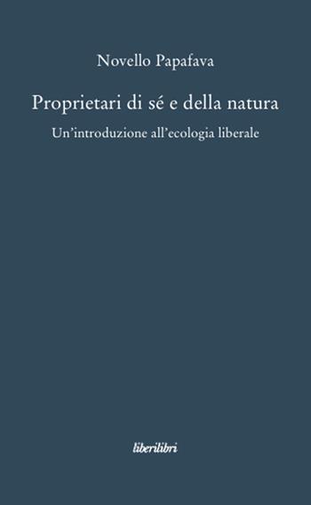 Proprietari di sé e della natura - Novello Papafava - Libro Liberilibri 2008, Oche del Campidoglio | Libraccio.it