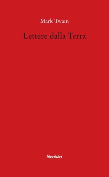 Lettere dalla terra - Mark Twain - Libro Liberilibri 2008, Oche del Campidoglio | Libraccio.it