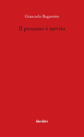 Il processo è servito - Giancarlo Bagarotto - Libro Liberilibri 2008, Il circo | Libraccio.it