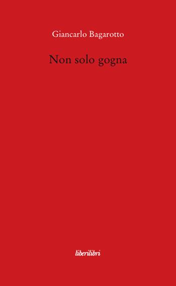 Non solo gogna - Giancarlo Bagarotto - Libro Liberilibri 2008, Il circo | Libraccio.it