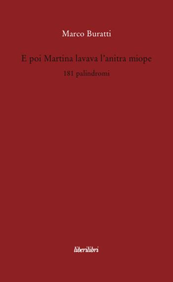 E poi Martina lavava l'anitra miope. 181 palindromi - Marco Buratti - Libro Liberilibri 2008, Altrove | Libraccio.it