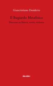 Il bugiardo metafisico. Discorso su libertà, verità, violenza