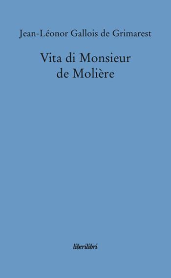 Vita di monsieur de Molière - Jean-Leonor de Grimarest - Libro Liberilibri 2008, Altrove | Libraccio.it