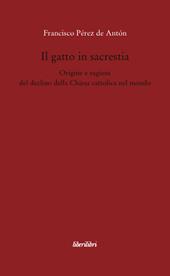 Il gatto in sacrestia. Origini e ragioni del declino della Chiesa cattolica nel mondo