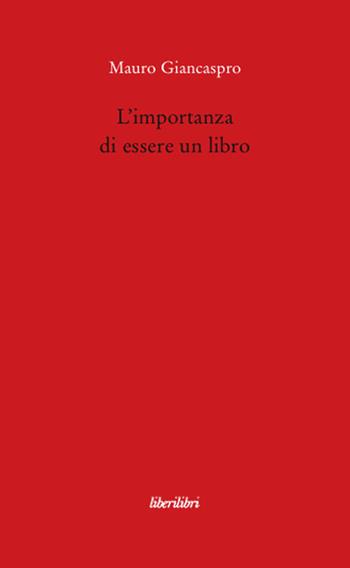 L' importanza di essere un libro - Mauro Giancaspro - Libro Liberilibri 2008, Altrove | Libraccio.it