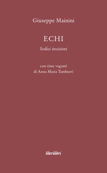 Echi. Sedici incisioni - Giuseppe Mainini - Libro Liberilibri 2008, Altrove | Libraccio.it