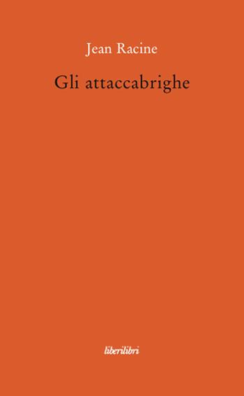 Gli attaccabrighe - Jean Racine - Libro Liberilibri 2008, Il circo | Libraccio.it