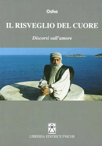 Il risveglio del cuore - Osho - Libro Psiche 1984, Opere di Osho | Libraccio.it