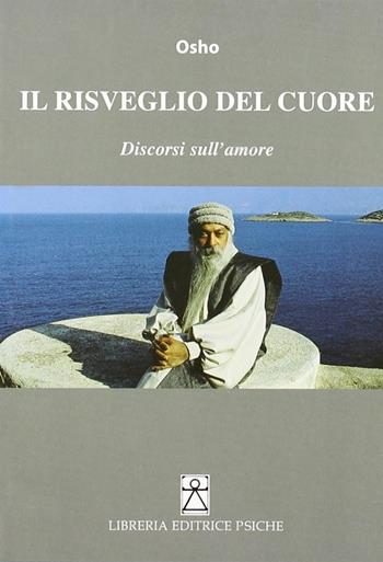 Il risveglio del cuore - Osho - Libro Psiche 1984, Opere di Osho | Libraccio.it