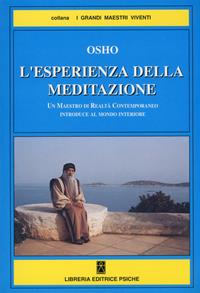 L' esperienza della meditazione. Un maestro di realtà contemporaneo introduce al mondo interiore - Osho - Libro Psiche 1983, Opere di Osho | Libraccio.it