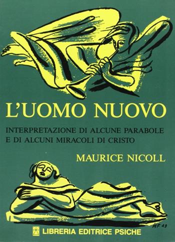 L' uomo nuovo. Interpretazione di alcune parabole e di alcuni miracoli di Cristo - Maurice Nicoll - Libro Psiche 2013, Insegnamento di G. I. Gurdjieff | Libraccio.it