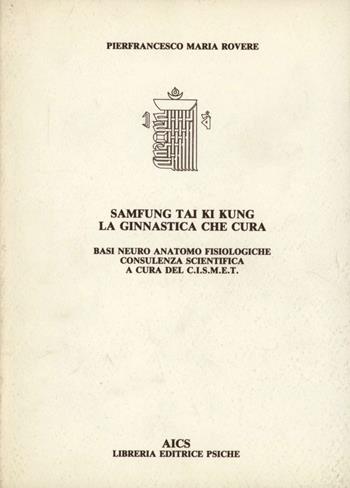 Sam fung tai ki kung. La ginnastica che cura - Pierfrancesco M. Rovere - Libro Psiche 1989, Medicina tradizionale e naturopatia | Libraccio.it