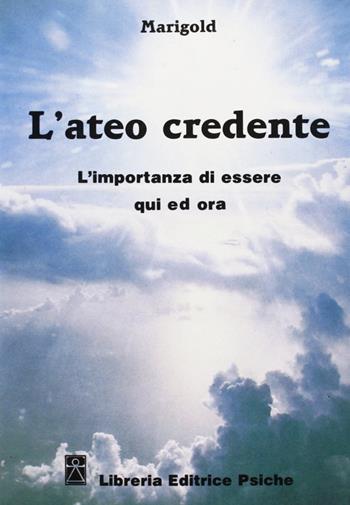 L'ateo credente. L'esperienza di essere qui ed ora - Marigold - Libro Psiche 1991, Opere di Osho | Libraccio.it