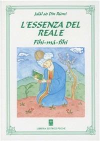 L'essenza del reale. Fihi-mâ-Fîhi - Jalâl Al-Din Rumi - Libro Psiche 1995, Classici del sufismo | Libraccio.it