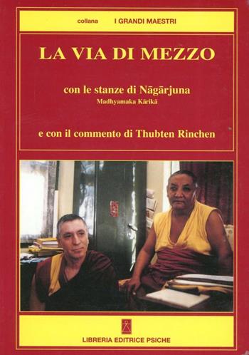La via di mezzo. Con le stanze di Nagarjuna Madhyamaka Karika - Thubten Rinchen, Edmondo Turci - Libro Psiche 2000, Civiltà dell'Oriente | Libraccio.it