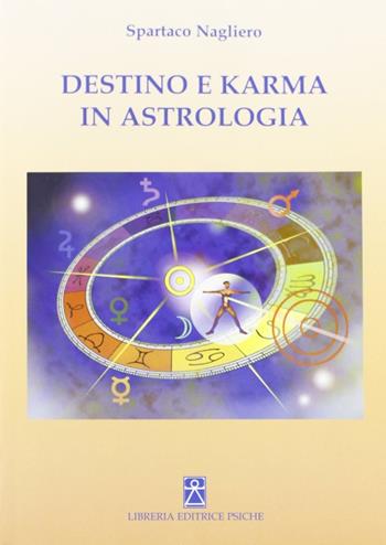 Destino e karma in astrologia - Spartaco Nagliero - Libro Psiche 2004, Esoterismo, astrologia, radiestesia | Libraccio.it