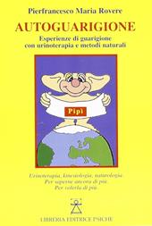 Autoguarigione. Esperienze di guarigione con urinoterapia e metodi naturali