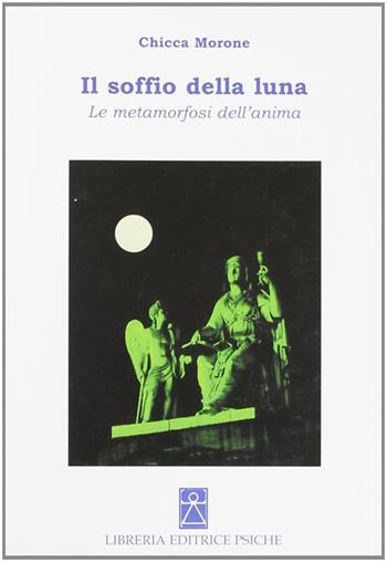 Il soffio della luna. Le metamorfosi dell'anima - Chicca Morone - Libro Psiche 2007, Simboli e miti | Libraccio.it