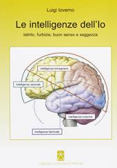 Le intelligenze dell'io. Istinto, furbizia, buon senso e saggezza