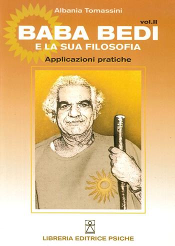 Baba Bedi e la sua filosofia. Vol. 2: Applicazioni pratiche. - Albania Tomassini - Libro Psiche 2008, Insegnamento di Baba Bedi | Libraccio.it
