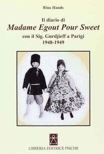 Il diario di madame Egout Pour Sweet con il sig. Gurdjieff a Parigi 1948-1949 - Rina Hands - Libro Psiche 2008, Insegnamento di G. I. Gurdjieff | Libraccio.it
