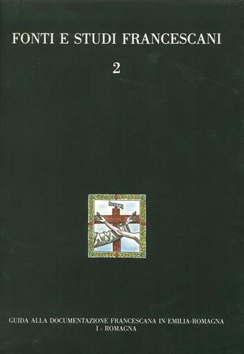 Guida alla documentazione francescana in Emilia Romagna. Vol. 1: Romagna  - Libro Centro Studi Antoniani 1989, Fonti e studi francescani | Libraccio.it