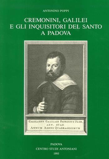 Cremonini, Galilei e gli inquisitori del Santo a Padova - Antonino Poppi - Libro Ass. Centro Studi Antoniani 1993, Centro Studi Antoniani | Libraccio.it