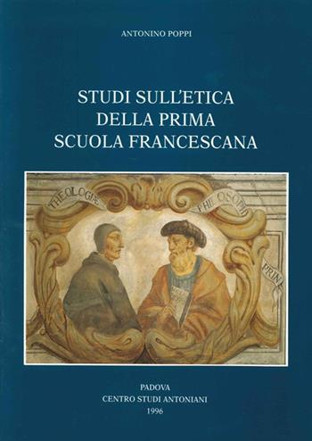 Studi sull'etica della prima scuola francescana - Antonino Poppi - Libro Ass. Centro Studi Antoniani 1996, Centro Studi Antoniani | Libraccio.it