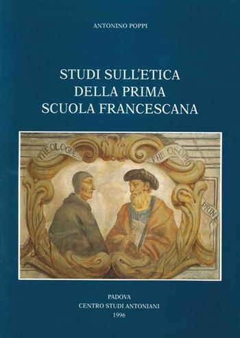 Studi sull'etica della prima scuola francescana - Antonino Poppi - Libro Centro Studi Antoniani 1996, Centro Studi Antoniani | Libraccio.it